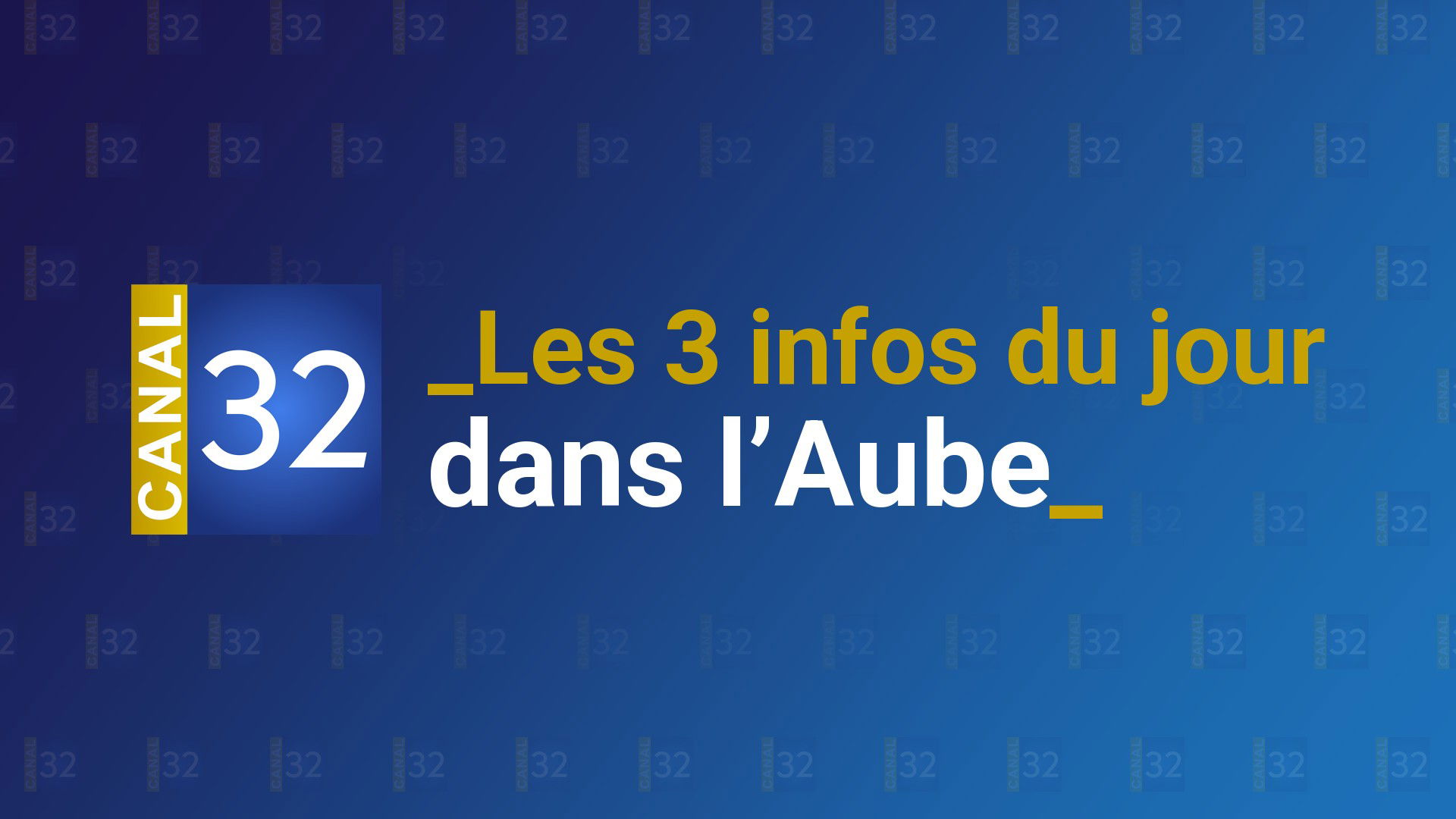 Logo Canal 32 et titre « Les 3 infos du jour dans l’Aube » sur fond bleu